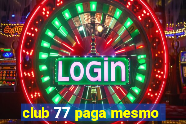 club 77 paga mesmo